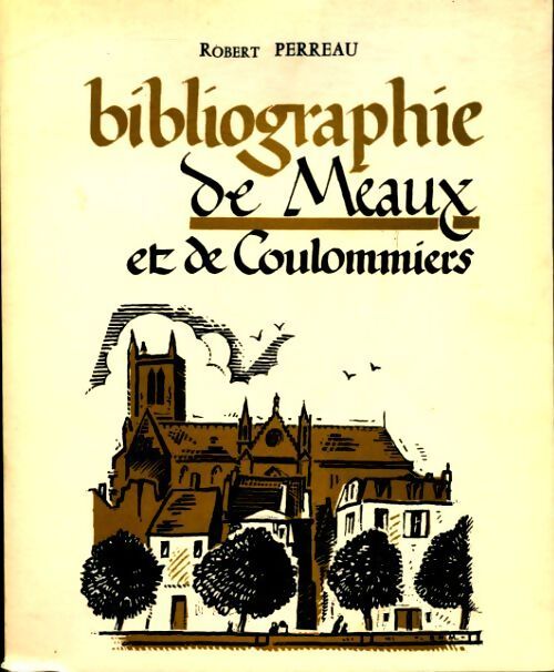 Livrenpoche : Bibliographie de Meaux et de Coulommiers - Robert Perreau - Livre