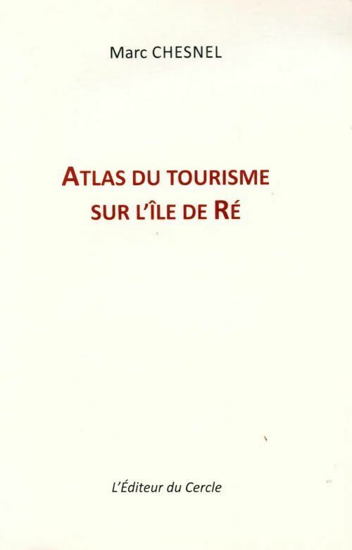 Livrenpoche : Atlas du tourisme sur l'île de Ré - Marc Chesnel - Livre