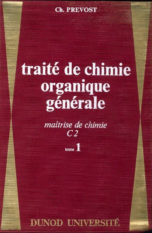 Traité de chimie organique générale Tome I - Ch. Prevost -  Dunod Université - Livre