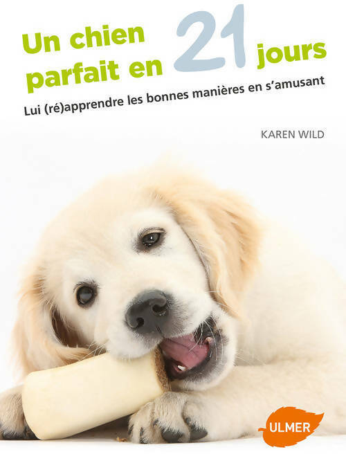Livrenpoche : Un chien parfait en 21 jours. Lui (ré)apprendre les bonnes manières en s'amusant - Karen Wild - Livre