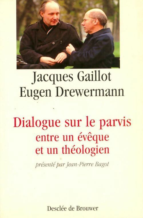 Dialogue sur le parvis entre un évêque et un théologien - Jacques Gaillot ; Eugen Drewermann -  Desclée GF - Livre