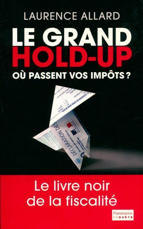 Livrenpoche : Le grand hold-up. Où passent vos impôts ? - Laurence Allard - Livre