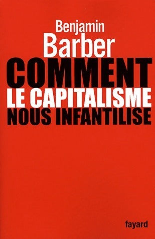 Livrenpoche : Comment le capitalisme nous infantilise - Benjamin R Barber - Livre