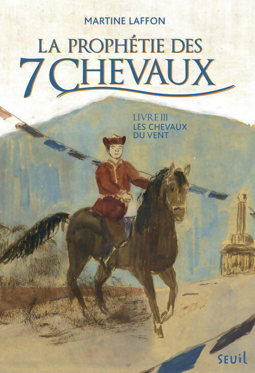 La prophétie des 7 chevaux Tome III : Les chevaux du vent - Martine Laffon -  Seuil GF - Livre