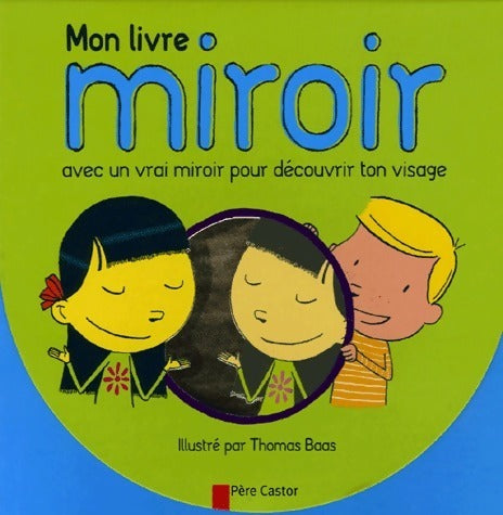 Mon livre miroir. Avec un vrai miroir pour découvrir ton visage - Thomas Bass -  Père Castor - Livre