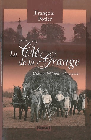 Livrenpoche : La clé de la grange. Une amitié franco-allemande - François Potier - Livre
