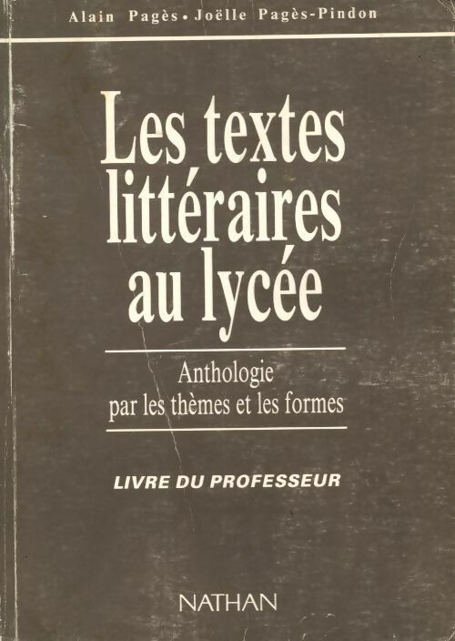 Livrenpoche : Textes littéraires au lycée. Anthologie par les thèmes et les formes. Livre du professeur - Alain Pagès, Joëlle Pagès-Pindon, Pages - Livre