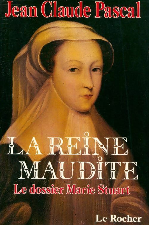 Livrenpoche : La reine maudite. Le dossier Marie Stuart - Jean Claude Pascal - Livre