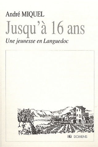Livrenpoche : Jusqu'à 16 ans. Une jeunesse en Languedoc - André Miquel - Livre
