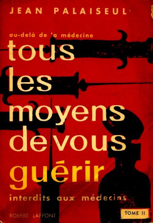 Livrenpoche : Tous les moyens de vous guérir Tome II - Jean Palaiseul - Livre
