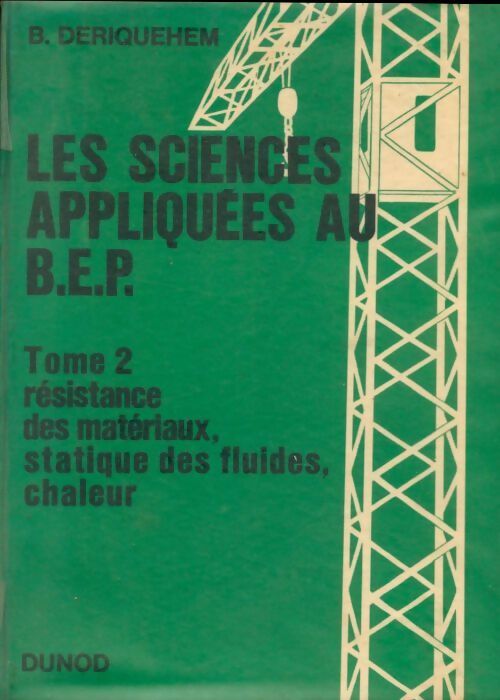 Livrenpoche : Les sciences appliquées au B.E.P. Tome II : Résistance des matériaux, statique des fluides, chaleur - Deriquehem - Livre