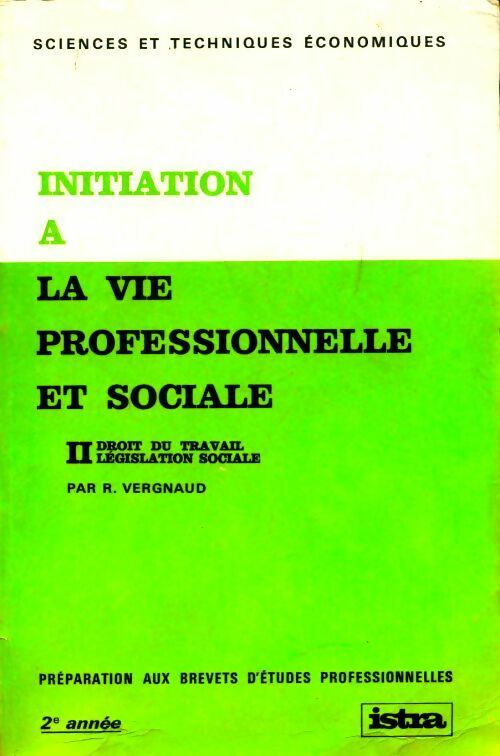Initiation à la vie professionnelle et sociale Tome II; droit du travail et législation sociale - R. Vergnaud -  Istra GF - Livre