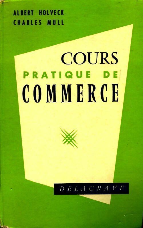 Livrenpoche : Cours pratique de commerce - Albert Holveck, C. Mull - Livre