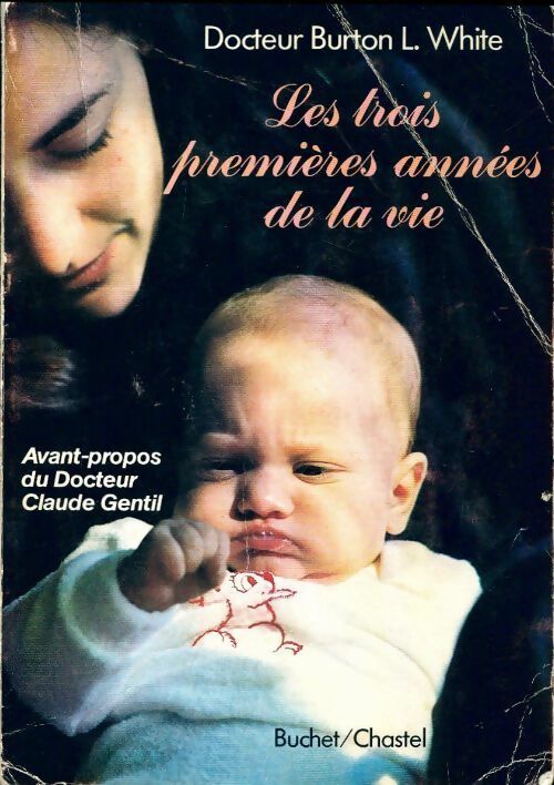 Livrenpoche : Les trois premiêres années de la vie - Dr Burton L. White - Livre