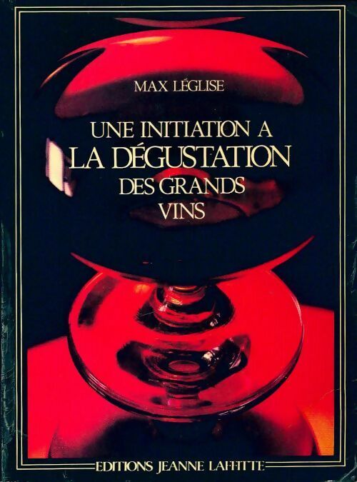 Une initiation à la dégustation des grands vins - Max Léglise - Livre