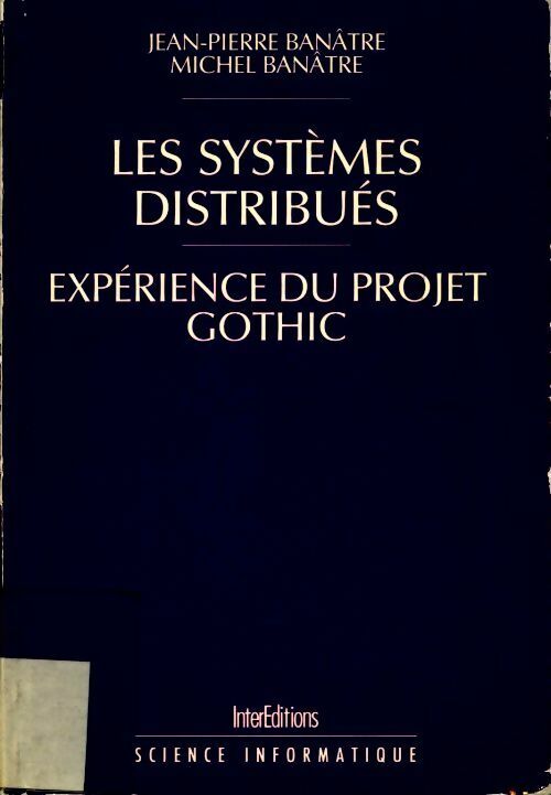 Livrenpoche : Les systèmes distribues. Expérience du projet Gothic - Jean-Pierre Banâtre, Michel Banâtre - Livre