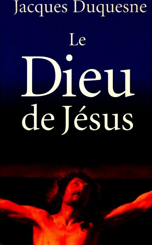 Le Dieu de Jésus - Jacques Duquesne -  Le Grand Livre du Mois GF - Livre