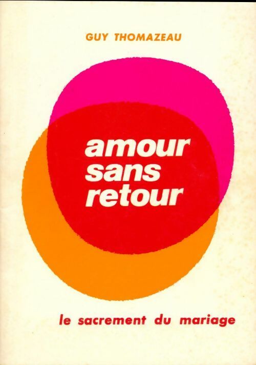 Livrenpoche : Amour sans retour. Le sacrement du mariage - Guy Thomazeau - Livre