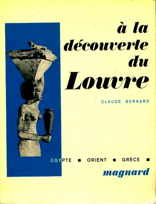 Livrenpoche : A la découverte du Louvre : Egypte / Orient / Grèce - Claude Bernard - Livre