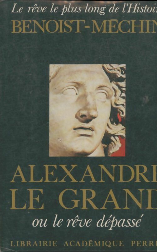 Livrenpoche : Alexandre le Grand ou le rêve dépassé - Jacques Benoist-Méchin - Livre