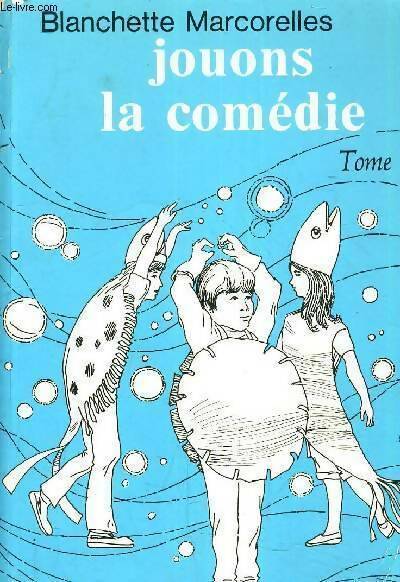 Livrenpoche : Jouons la comédie Tome III - Blanchette Marcorelles - Livre