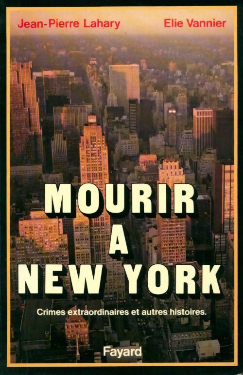 Livrenpoche : Mourir à New York. Crimes extraordinaires et autres histoires - Jean-Pierre Lahary, Élie Vannier - Livre