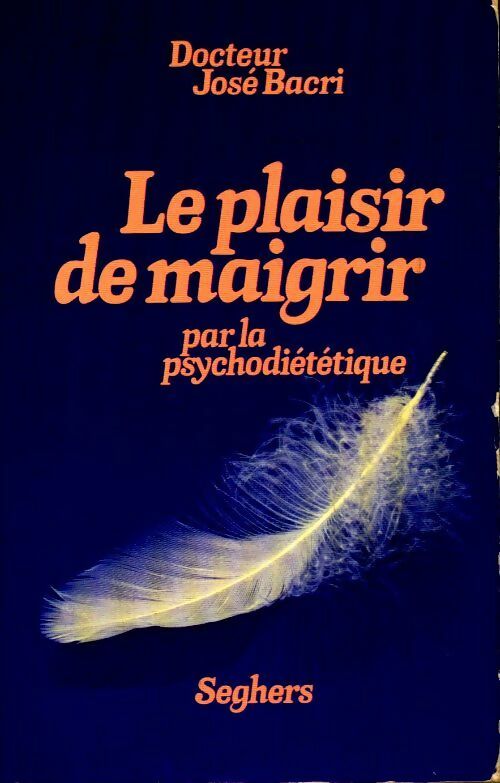 Livrenpoche : Le plaisir de maigrir par la psycho-diététique - José Bacri - Livre
