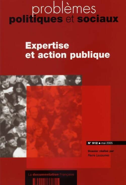 Problèmes politiques et sociaux n°912 : Expertise et action publique - Lascoumes Pierre -  Problèmes politiques et sociaux - Livre