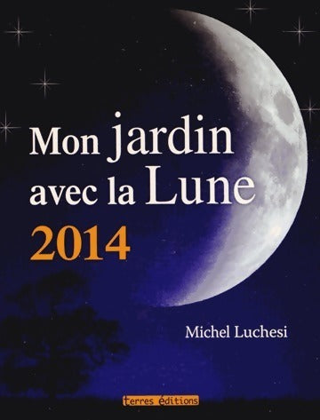 Livrenpoche : Mon jardin avec la lune 2014 - Michel Luchesi - Livre