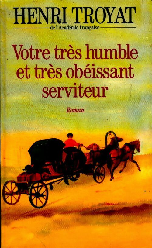 Livrenpoche : Votre très humble et très obéissant serviteur - Henri Troyat - Livre