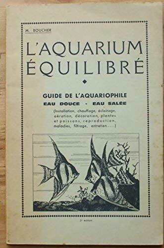 Livrenpoche : L' aquarium équilibre. Guide de l' aquariophile - M. Boucher - Livre