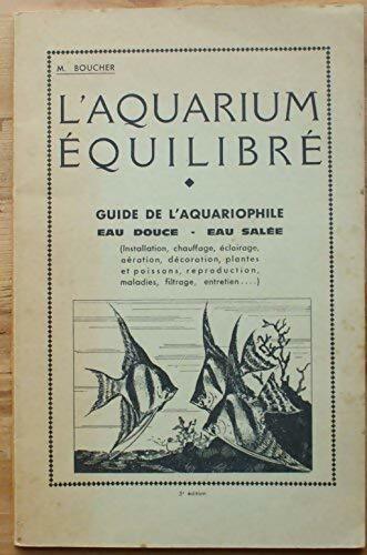 L' aquarium équilibre. Guide de l' aquariophile - M. Boucher -  Chez l'auteur GF - Livre