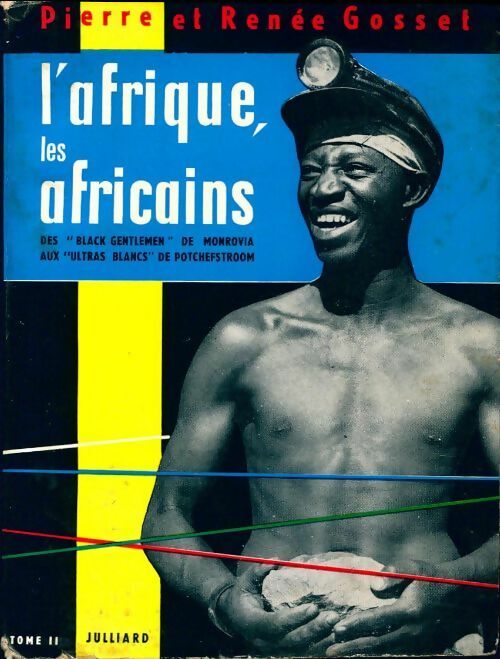 Livrenpoche : L'Afrique les africains Tome II :  Des ''black gentlemen'' de monrovia aux ''ultra blancs'' de potchefstroom - Pierre Gosset, Renée Gosset - Livre