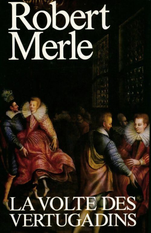 Livrenpoche : Fortune de France Tome VII : La volte des vertugadins - Robert Merle - Livre