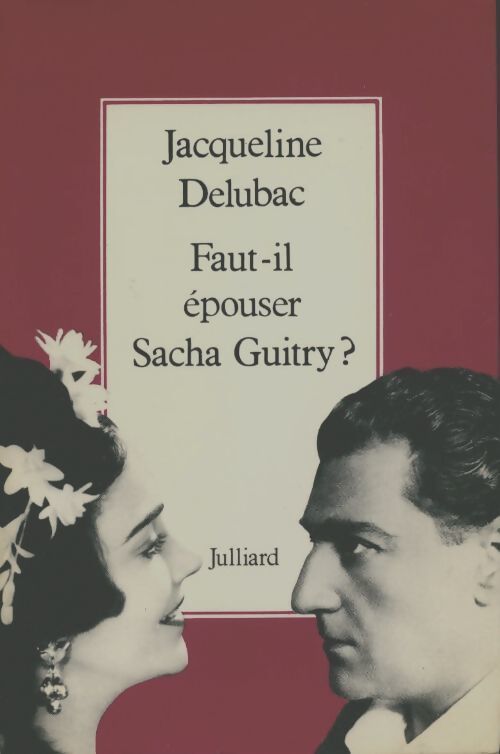 Faut-il épouser Sacha Guitry ? - Jacqueline Delubac - Livre