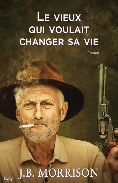 Livrenpoche : Le vieux qui voulait changer de vie - J.B. Morrison - Livre