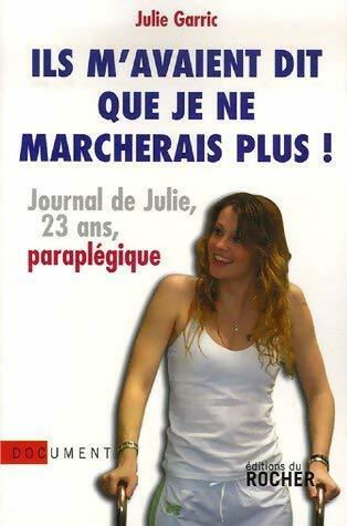 Livrenpoche : Ils m'avaient dit que je ne marcherais plus : Journal de julie vingt-trois ans paraplégique - Julie Garric - Livre