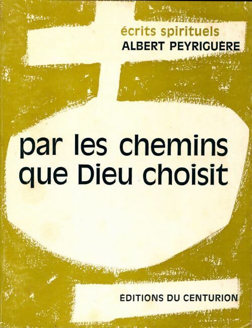 Par les chemins que Dieu choisit - Albert Peyriguère - Livre