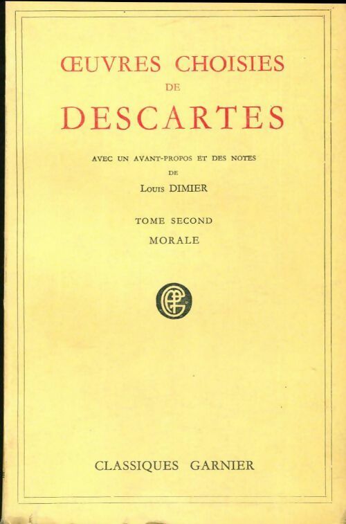 Oeuvres choisies Tome II : Morale - René Descartes -  Classiques Garnier - Livre
