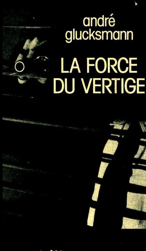 La force du vertige - André Glucksmann -  Le Grand Livre du Mois GF - Livre