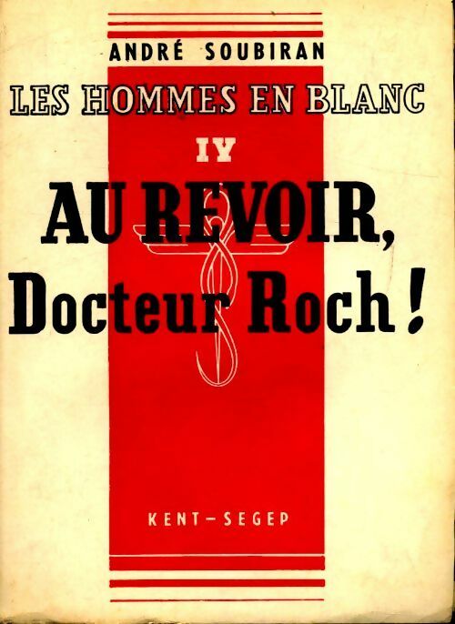 Livrenpoche : Les hommes en blanc Tome IV : Au revoir, Docteur Roch ! - André Soubiran - Livre
