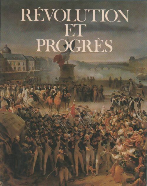 Le XIXe siècle Tome I : Révolution et progrès - Collectif -  Les grandes étapes de l'humanité - Livre