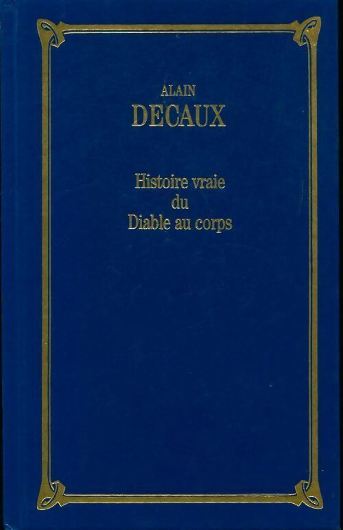 Livrenpoche : Histoire vraie du diable au corps - Alain Decaux - Livre