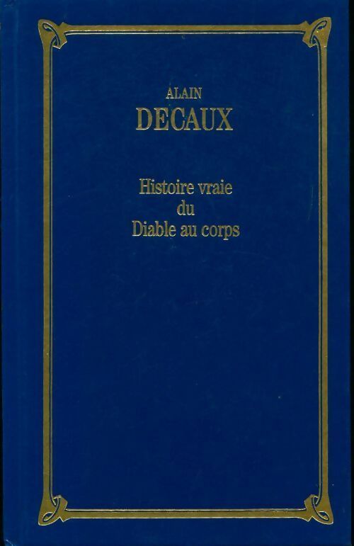 Histoire vraie du diable au corps - Alain Decaux -  Les trésors de la littérature - Livre