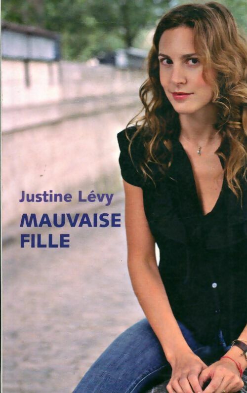 Mauvaise fille - Justine Lévy - Livre