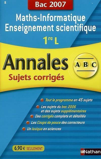 Maths-informatique enseignement scientifique 1ère L sujets corrigés 2007 - Annaïg Anquetil -  Annales ABC - Livre