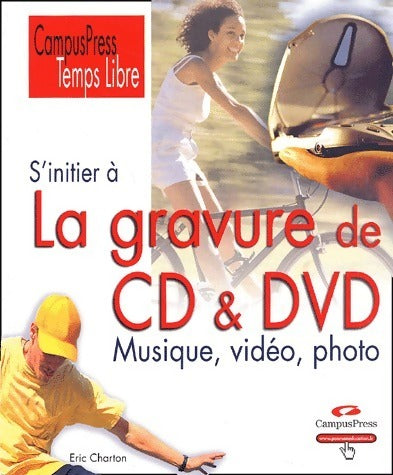 S'initier à la gravure de CD & DVD musique vidéo et photo - Eric Charton -  Temps libre - Livre