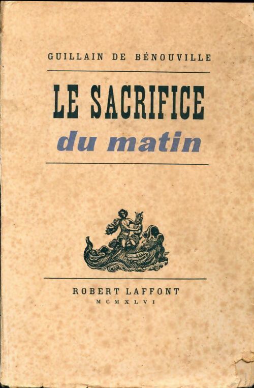Le sacrifice du matin - Guillain De Bénouville - Livre