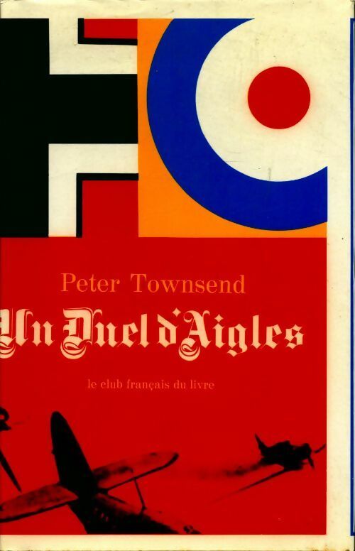 Un duel d'aigles - Peter Townsend -  Club Français du livre GF - Livre