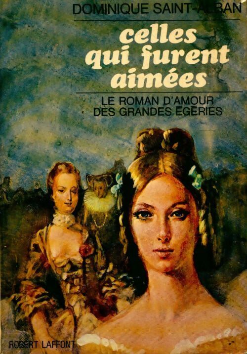 Livrenpoche : Celles qui furent aimées. Le roman d'amour des grandes égéries - Dominique Saint-Alban - Livre